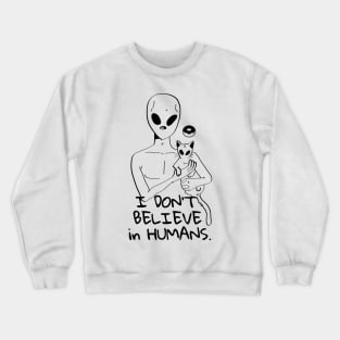 I don't believe in humans Crewneck Sweatshirt